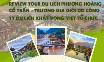 Review tour du lịch Phượng Hoàng Cổ Trấn – Trương Gia Giới do công ty du lịch Khát Vọng Việt tổ chức cho người mới đi lần đầu